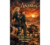 ANTARIA: Das Rote Testament - Band I - Kapitel 3: Der Weg (ANTARIA: Das Rote Testament Series)