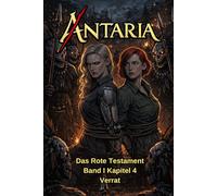 ANTARIA: Das Rote Testament - Band I - Kapitel 4: Verrat (ANTARIA: Das Rote Testament Series)
