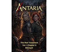 ANTARIA: The Red Testament - Vol. I - Chapter 4: Betrayal
