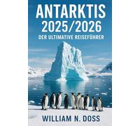 ANTARKTIS 2025/2026 DER ULTIMATIVE REISEFÜHRER