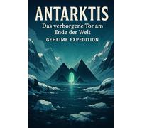 Antarktis: Das verborgene Tor am Ende der Welt - Geheime Expedition