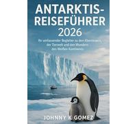 Antarktis-Reiseführer 2026: Ihr umfassender Begleiter zu den Abenteuern, der Tierwelt und den Wundern des Weißen Kontinents