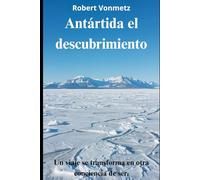 Antártida el descubrimiento: Un viaje se transforma en otra conciencia de ser.
