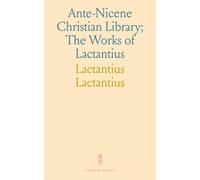 Ante-Nicene Christian Library; The Works of Lactantius