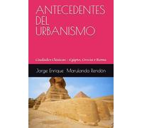 ANTECEDENTES DEL URBANISMO: Ciudades Clásicas - Egipto, Grecia y Roma