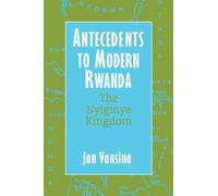 Antecedents to Modern Rwanda: The Nyiginya Kingdom (Africa and the Diaspora: History, Politics, Culture)
