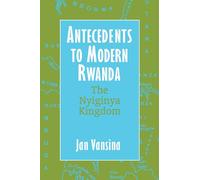 Antecedents to Modern Rwanda: The Nyiginya Kingdom (Africa and the Diaspora: History, Politics, Culture)