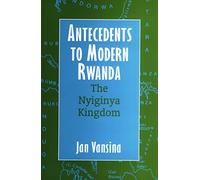 Antecedents to Modern Rwanda: The Nyiginya Kingdom