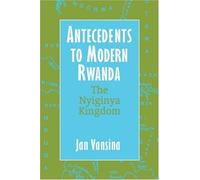 Antecedents to Modern Rwanda: The Nyiginya Kingdom (Africa and the Diaspora) by Jan Vansina (2004-11-04)