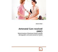 Antenatal Care received (ANC): Determination of dominant factors among demographic and socio-economic factors