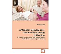 Antenatal, Delivery Care and Family Planning Utilization: A Study in Rural Areas of Kalu Wereda, South Wollo Zone, Amhara Region, Ethiopia