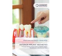 Anterior Implant Aesthetics: A Comprehensive Clinical Guide to Esthetic Implant Rehabilitation in the Anterior Zone