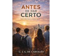 ANTES DE DAR CERTO: NEM TODO FUTURO COMEÇA IGUAL