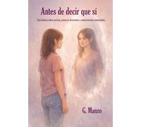 ANTES DE DECIR QUE SI: Una historia sobre presión, primeras decisiones y consecuencias emocionales.