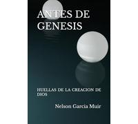 ANTES DE GENESIS: HUELLAS DE LA CREACION DE DIOS: 1 (Umbrales de lo eterno)