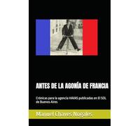 ANTES DE LA AGONÍA DE FRANCIA: Crónicas para la agencia HAVAS publicadas en El SOL de Buenos Aires