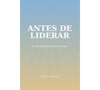Antes de Liderar: El arte olvidado de ser aprendiz