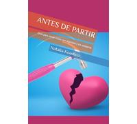 ANTES DE PARTIR: Guía para cerrar ciclos con dignidad y sin romperte