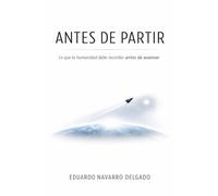 Antes De Partir: Lo Que La Humanidad Debe Recordar Antes De Avanzar