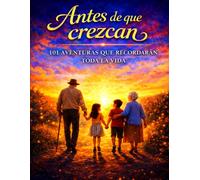 Antes de que crezcan: 101 aventuras que recordarán toda la vida