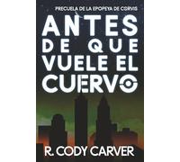 Antes de que el Cuervo Vuele (La Epopeya de Corvis)