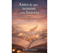 ANTES DE QUE TERMINE ESTA HISTORIA: Una novela íntima sobre elegir a alguien… para siempre