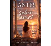 Antes de saber amar: Primer libro de la trilogía El despertar