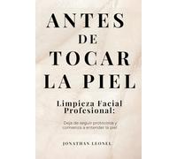 Antes de Tocar la Piel: Guía profesional de limpieza facial, diagnóstico cutáneo y protocolos estéticos