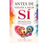 Antes de volver a decir sí: 101 conversaciones esenciales para construir un segundo matrimonio, unir dos familias y dejar un legado de amor (Colección Amor para Toda la Vida™)