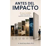 Antes del impacto: El muro invisible: Cómo toda solución engendra su próximo límite.