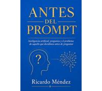 Antes del prompt: Inteligencia artificial, preguntas y el problema de aquello que decidimos antes de preguntar