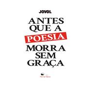 ANTES QUE A POESIA MORRA SEM GRAÇA