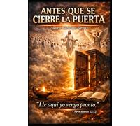 ANTES QUE SE CIERRE LA PUERTA: Un llamado urgente al arrepentimiento, la santidad y la salvación