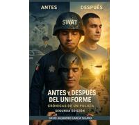 ANTES Y DESPUES DEL UNIFORME: CRÓNICAS DE UN POLICÍA