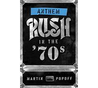 Anthem: Rush in the '70s: 1 (Rush Across the Decades)