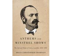 Anthems and Minstrel Shows: The Life and Times of Calixa Lavallée, 1842-1891
