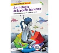 Anthologie de la poésie française : 100 poèmes du Moyen Âge à nos jours, 70 poètes et poétesses: tout le programme de poésie au collège: 102