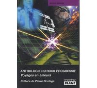 ANTHOLOGIE DU ROCK PROGRESSIF Voyages en ailleurs