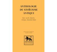 Anthologie du stoïcisme antique: Marc Aurèle, Épictète, Sénèque, Musonius Rufus: 2 (Stoïcisme - Anthologies)