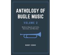 Anthology of Bugle Music Volume 2: Modern Signals and Calls, Exercises, and Marches