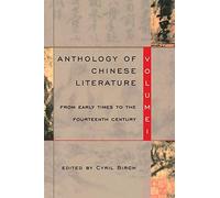 Anthology of Chinese Literature: Volume I: From Early Times to the Fourteenth Century: 1 (The Anthology of Chinese Literature)