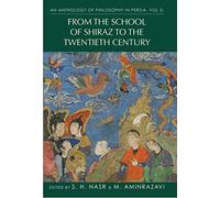 Anthology of Philosophy in Persia, an: v.V: Subtitle TK]: 5: From the School of Shiraz to the Twentieth Century