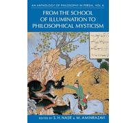 Anthology of Philosophy in Persia, Volume IV: From the School of Illumination to Philosophical Mysticism: 4