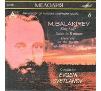 Anthology of Russian Symphony Music 6: M. Balakirev: King Lear, Suite in B minor; Overture on the theme of Spanish March. Conductor Evgeni Svetlanov