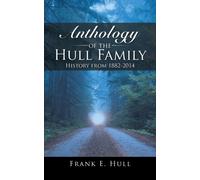 Anthology of the Hull Family : History from 1882-2014