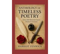 Anthology of Timeless Poetry: Over 200 Beloved Classic Poems & Sonnets (Classic Literature)