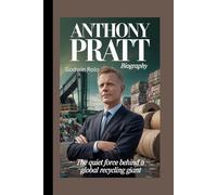 ANTHONEY PRATT BIOGRAPHY: The Quiet Force Behind a Global Recycling Giant