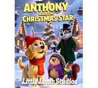 Anthony and the Christmas Star: A Heartwarming Christian Christmas Story About Kindness, Helping Others, and Sharing Joy (Little Lamb Holiday Blessings Series)