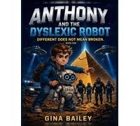 Anthony and the Dyslexic Robot: Book One: Different Does Not Mean Broken (Anthony and the AI Machines)