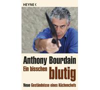 Anthony Bourdain Anne Emmert Ein bisschen blutig: Neue Geständnisse (Paperback)